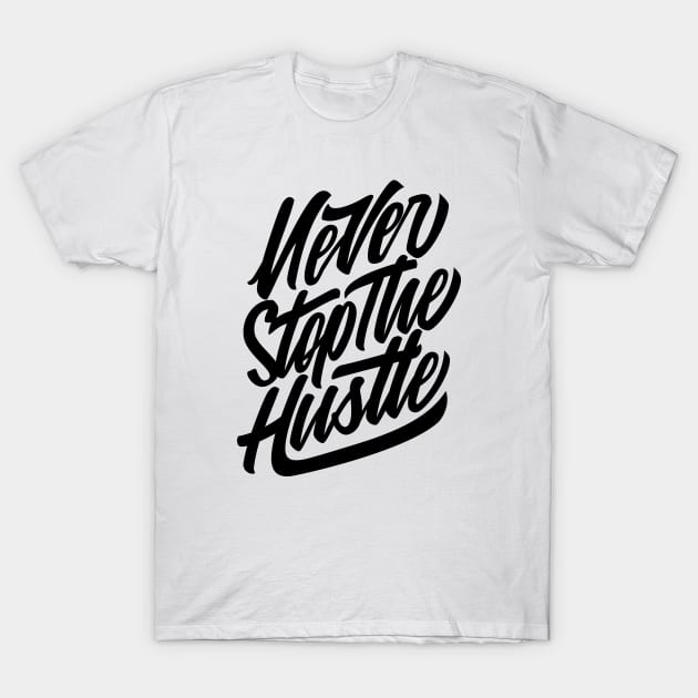 Never Stop The Hustle T-Shirt by MellowGroove